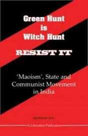 Green Hunt is Witch Hunt - Resist It